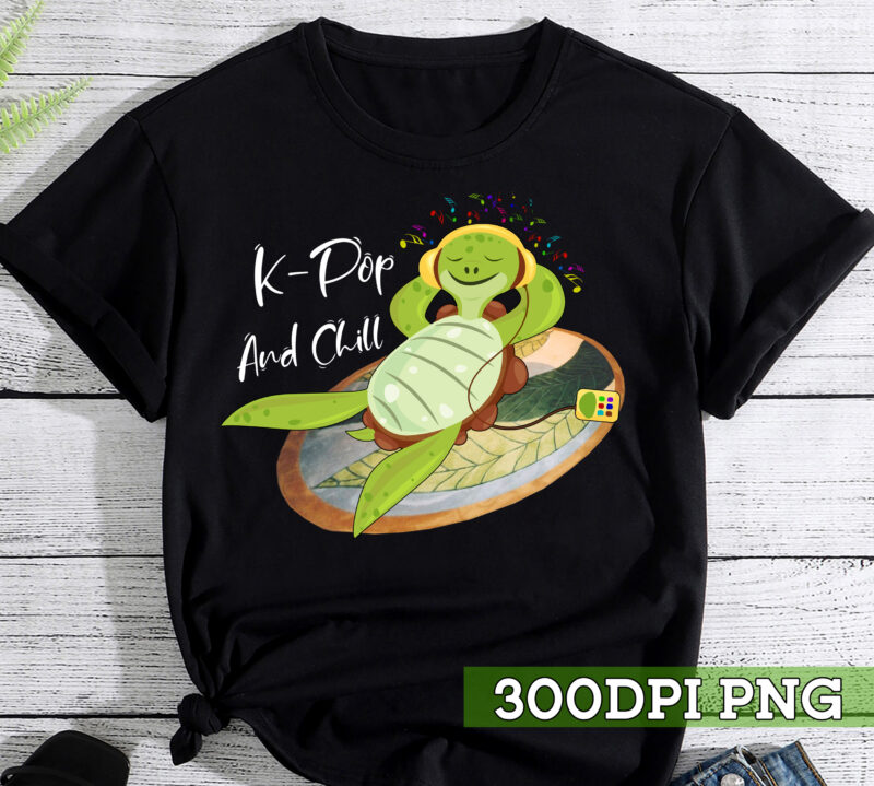 Turtle K-Pop And Chill Korean, Korea Music K-Drama Gift Idea T-Shirt, Funny Gift shirt TC 1