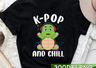 Turtle K-Pop And Chill Korean, Korea Music K-Drama Gift Idea T-Shirt, Funny Gift shirt TC