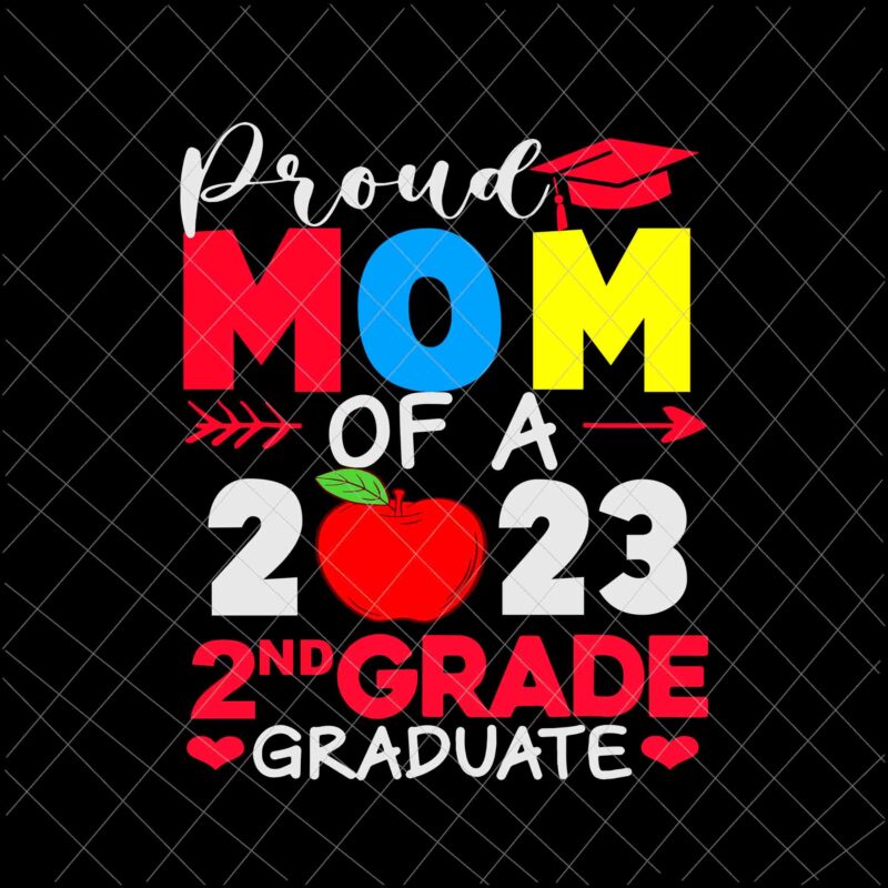 Proud Mom Of A 2023 2nd Grade Graduate Svg, 2nd Grade Graduate Svg, Last Day Of School Svg, Teachelife Svg, School Day Of Svg