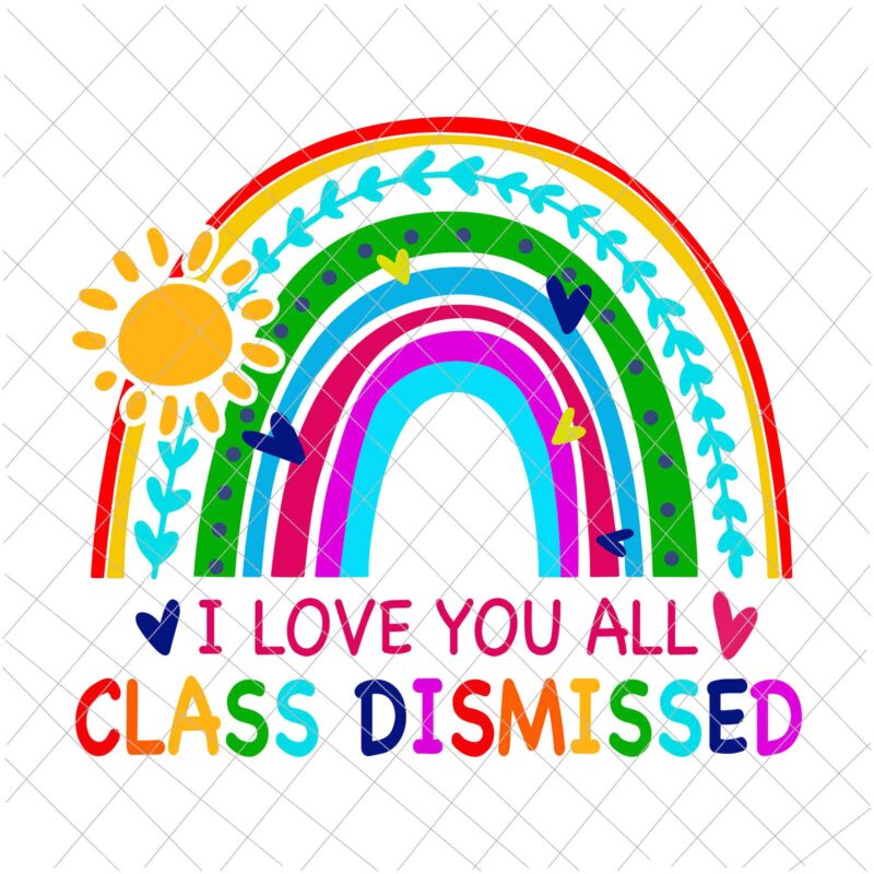 I Love You All Class Dismissed Svg, Last Day Of School Svg, Teachelife Svg, School Day Of Svg