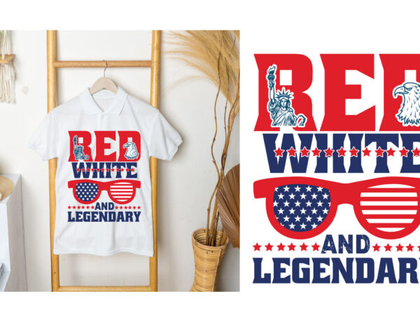 Red white and legendary,4th of july funny, 4th of july, july, 4th, 4th of july summer, 4th of july patriotic, 4th of july 4th, funny, july 4th, 4th of july t shirt design online