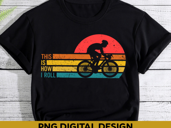 Vintage cycling png file for shirt, cyclist gift, this is how i roll, gift for cycling dad, bicycle rider gift, gift for him, png desigin hh t shirt vector art