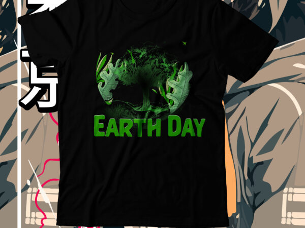 Earth day t-shirt design, earth day svg cut file, earth day, earth day t shirt design, earth day 2022, environment day poster, world earth day, earth day poster, environment day