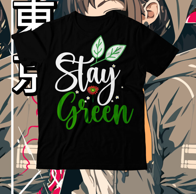 Stay Green T-Shirt Design, Stay Green SVG Cut File, earth day, earth day t shirt design, earth day 2022, environment day poster, world earth day, earth day poster, environment day