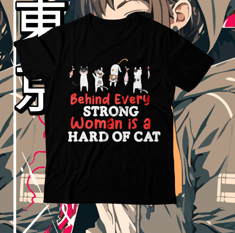 Behind Every Strong Woman is a Hard Of Cat T-Shirt Design, cat t shirt design, cat shirt design, cat design shirt, cat tshirt design, fendi cat eye shirt, t shirt