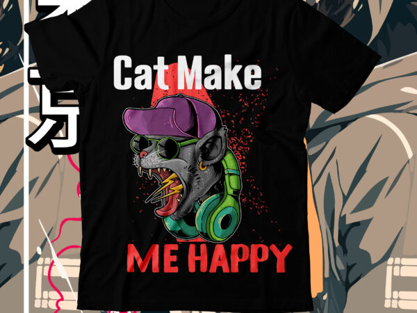 Cat make me happy t-shirt design, cat make me happy svg cut file , cat t shirt design, cat shirt design, cat design shirt, cat tshirt design, fendi cat eye