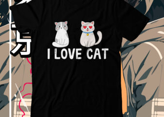 I lOVE CAT T-Shirt Design, I lOVE CAT SVG Cut File, cat t shirt design, cat shirt design, cat design shirt, cat tshirt design, fendi cat eye shirt, t shirt