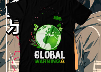 Global Warming T-Shirt Design, Global Warming SVG Cut File, earth day, earth day t shirt design, earth day 2022, environment day poster, world earth day, earth day poster, environment day