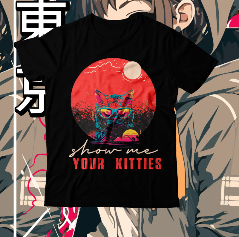 Show me Your Kitties T-Shirt Design, Show me Your Kitties SVG Cut File, cat t shirt design, cat shirt design, cat design shirt, cat tshirt design, fendi cat eye shirt,