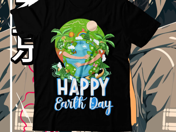 Happy earth day t-shirt design, happy earth day svg cut file, earth day, earth day t shirt design, earth day 2022, environment day poster, world earth day, earth day poster,