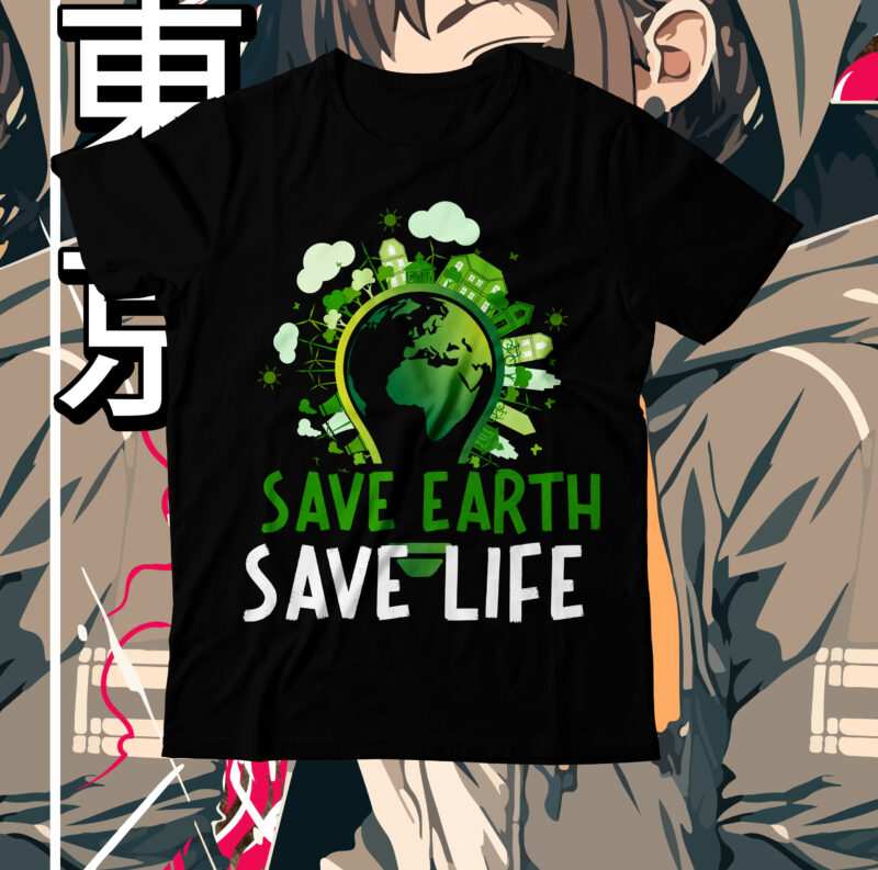 Save Earth Save Life SVG Cut File, Save Earth Save Life T-Shirt Design, Save Earth Save Life SVG Quotes ,earth day, earth day t shirt design, earth day 2022, environment