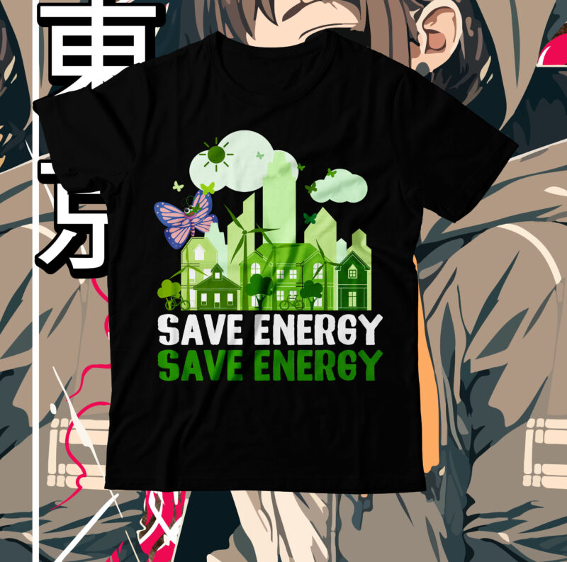 Save Energy T-Shirt Design, Save Energy SVG Cut File, earth day, earth day t shirt design, earth day 2022, environment day poster, world earth day, earth day poster, environment day