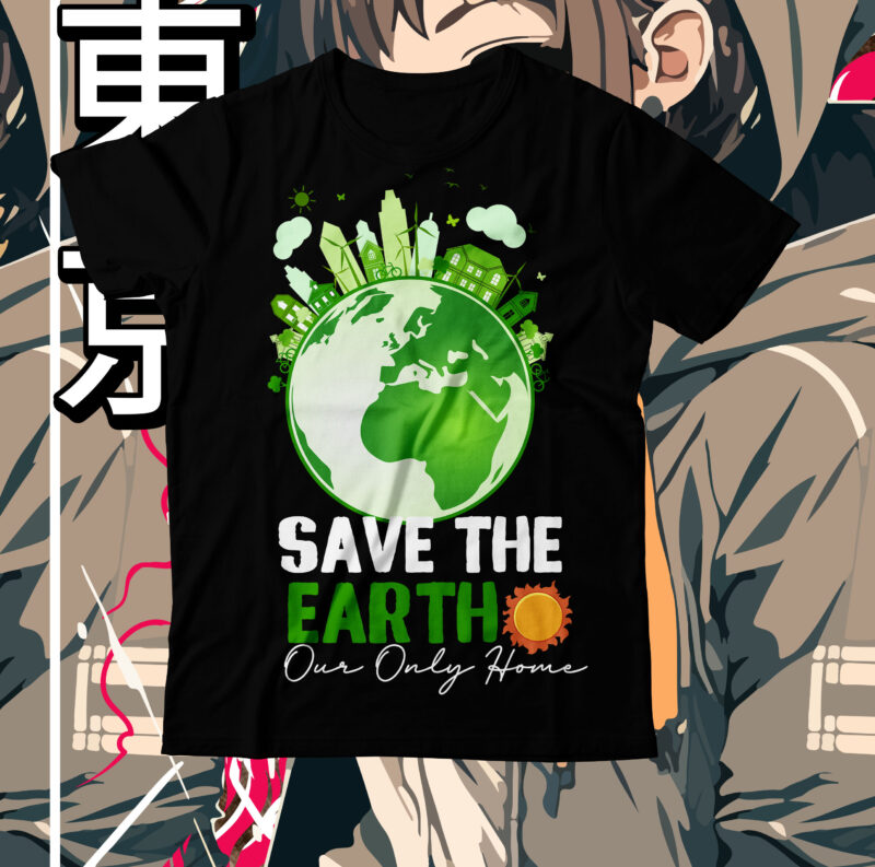 Save The Earth Our Only Home T-Shirt Design, Save The Earth Our Only Home SVG Cut File, earth day, earth day t shirt design, earth day 2022, environment day poster,