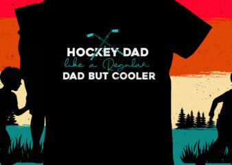 Hockey Dad Like a Regular Dad But Cooler T-Shirt Design, Hockey Dad Like a Regular Dad But Cooler SVG Cut File, DAD T-Shirt Design bundle,happy father’s day SVG bundle, DAD