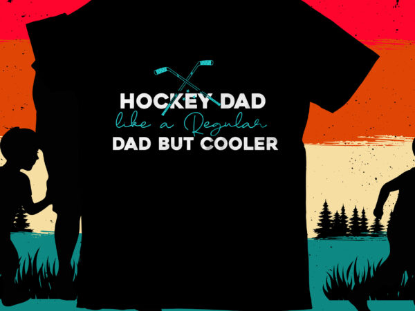 Hockey dad like a regular dad but cooler t-shirt design, hockey dad like a regular dad but cooler svg cut file, dad t-shirt design bundle,happy father’s day svg bundle, dad