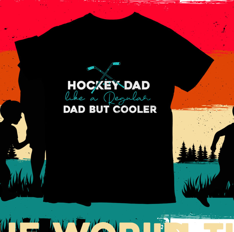 Hockey Dad Like a Regular Dad But Cooler T-Shirt Design, Hockey Dad Like a Regular Dad But Cooler SVG Cut File, DAD T-Shirt Design bundle,happy father's day SVG bundle, DAD