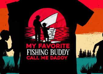 My Favorite Fishing Buddy Call Me Daddy T-Shirt Design, My Favorite Fishing Buddy Call Me Daddy SVG Cut File, DAD T-Shirt Design bundle,happy father’s day SVG bundle, DAD Tshirt Bundle,