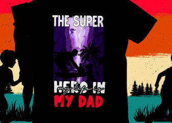The Super Hero in My life is My Dad T-Shirt Design , The Super Hero in My life is My Dad SVG Cut File , DAD T-Shirt Design bundle,happy father’s