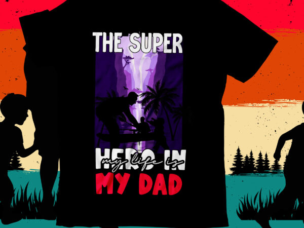 The super hero in my life is my dad t-shirt design , the super hero in my life is my dad svg cut file , dad t-shirt design bundle,happy father’s The super hero in my life is my dad t-shirt design , the super hero in my life is my dad svg cut file , dad t-shirt design bundle,happy father’s