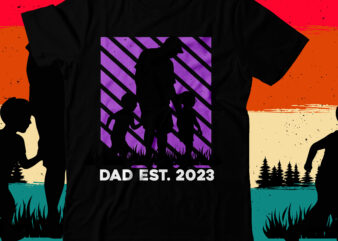 Dad Est.2023 T-Shirt Design, Dad Est.2023 SVG Cut File, DAD T-Shirt Design bundle,happy father’s day SVG bundle, DAD Tshirt Bundle, DAD SVG Bundle , Fathers Day SVG Bundle, dad tshirt,