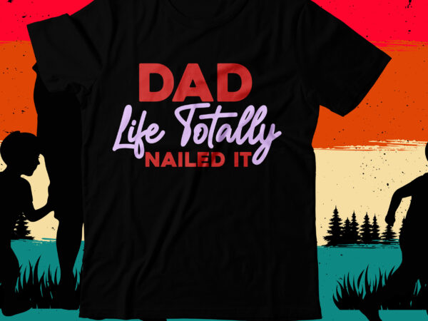 Dad like totally nailed it t-shirt design, dad like totally nailed it svg cut file, dad t-shirt design bundle,happy father’s day svg bundle, dad tshirt bundle, dad svg bundle ,