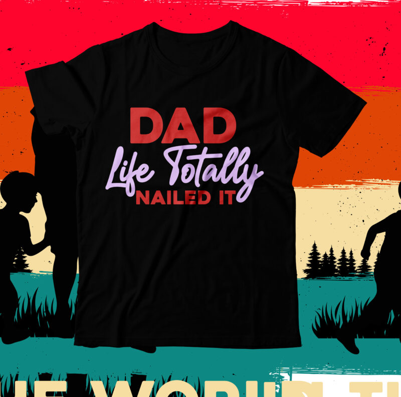 Dad Like Totally Nailed it T-Shirt Design, Dad Like Totally Nailed it SVG Cut File, DAD T-Shirt Design bundle,happy father's day SVG bundle, DAD Tshirt Bundle, DAD SVG Bundle ,