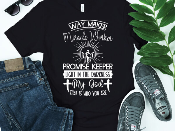 Waymaker miracle worker promise keeper light in the darkness png, waymaker miracle worker promise keeper light in the darkness svg, way maker miracle worker promise keeper light in the darkness t shirt design for sale
