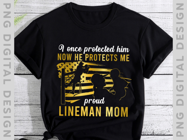Womens i once protected him now he protects me lineman mom t-shirt png file ph