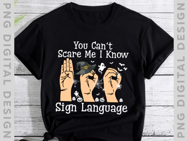 You can_t scare me i know sign language love signal hand gesture halloween t-shirt, halloween gift th