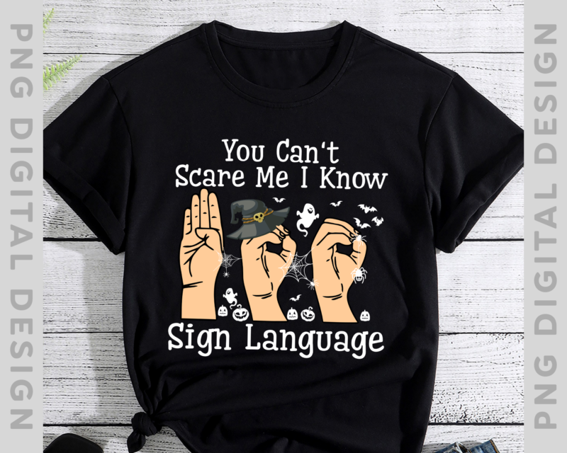 You Can_t Scare Me I Know Sign Language Love Signal Hand Gesture Halloween T-Shirt, Halloween Gift TH