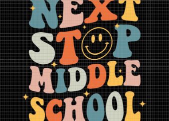 Next Stop Middle School Graduation Last Day Of School Svg, Next Stop Middle School Svg, Last Day Of School Svg T shirt vector artwork