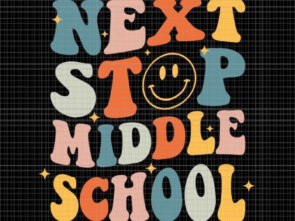 Next stop middle school graduation last day of school svg, next stop middle school svg, last day of school svg T shirt vector artwork