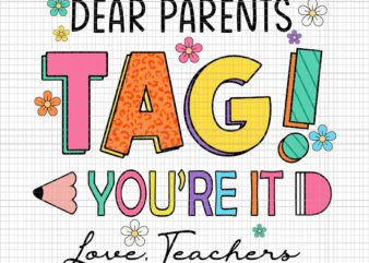 Dear Parents Tag You’re It Love Teachers Svg, Last Day of School Svg, Dear Parents Svg, School Svg, Teacher Svg