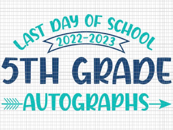 2023 last day of school autograph svg, 5th grade graduation party svg, last day of school svg, 5th grade svg