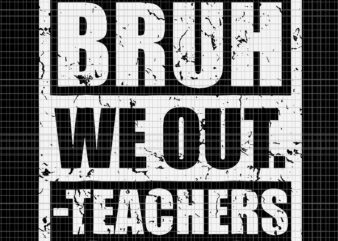 Bruh We Out Teachers End Of School Year Svg, Hello Summer Svg, Bruh We Out Svg t shirt template