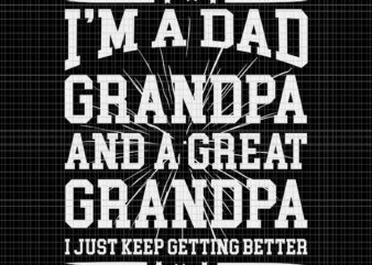 I’m A Dad Grandpa And A Great Grandpa Svg, Dad Grandpa Svg, Great Grandpa Svg, Grandfather Fathers Day Svg, Father’s Day Svg