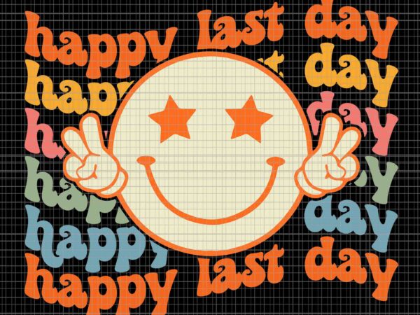Groovy happy last day of school smile face student svg, groovy happy last day svg, last day of school svg, happy last day smile face svg t shirt design template