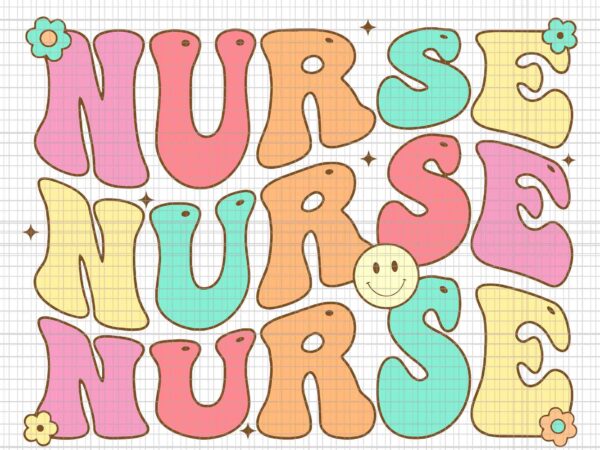 Groovy nurse svg, future nurse appreciation nursing svg, nurse svg t shirt design template