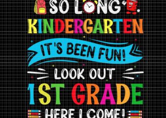 So Long Kindergarten Look Out 1st Grade Here I Come Svg, So Long Kindergarten Svg, Kindergarten Svg