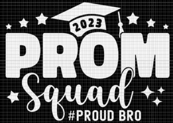 Prom Squad 2023 Proud Bro Svg, Graduate Prom Class of 2023 Proud Svg, Prom Squad 2023 Svg