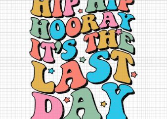 Last Day of School Hello Summer Teacher Svg, Hip Hip Hooray It’s The Latst Day Svg, Last Day of School Svg, Hello Summer Svg