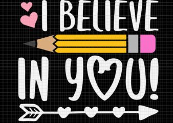 I Believe In You Proud Teacher Testing Day Inspiration Svg, I Believe In You Svg, Teacher Testing Day Svg