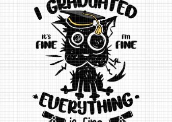 I Graduated Graduate Class 2023 Black Cat Svg, Graduation 2023 Svg, I Graduated It’s Fine Everything Is Fine Svg, Class Of 2023 Black Cat Svg t shirt design for sale