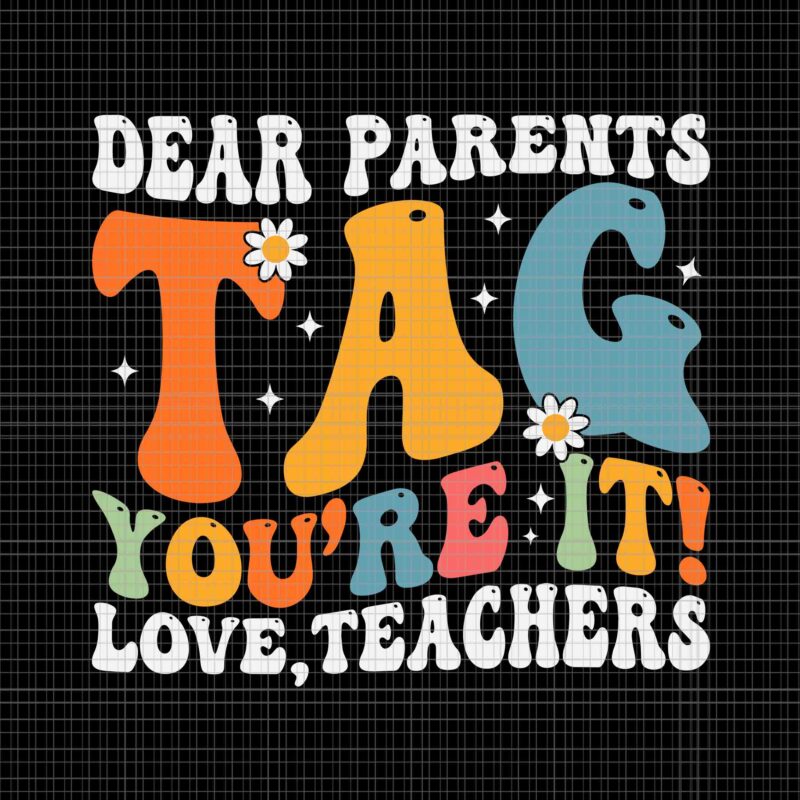 Dear Parents Tag You’re It Love Teachers Svg, Last Day of School Svg, School Svg, Teacher Svg