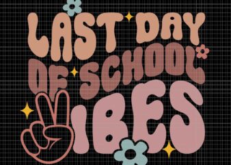 Last Day of School Vibes Svg, Happy End Of School Hello Summer Svg, School Vibes Svg, School Svg, Last Day of School Svg t shirt vector graphic
