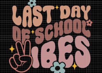 Last Day of School Vibes Svg, Happy End Of School Hello Summer Svg, School Vibes Svg, School Svg, Last Day of School Svg