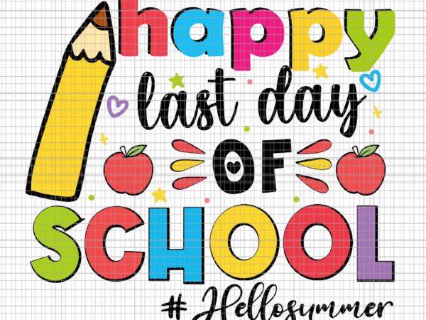 Happy last day of school hello summer teacher svg, happy last day svg, hello summer svg, school svg graphic t shirt