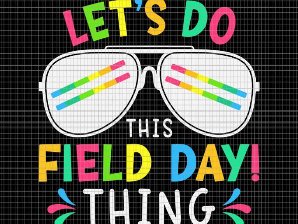 Let’s do this field day thing quote sunglasses svg, funny quote svg, let’s do this field day thing svg t shirt vector graphic