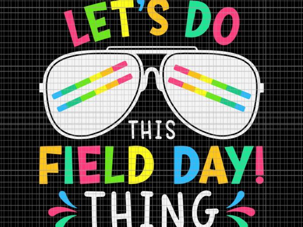 Let’s do this field day thing quote sunglasses svg, funny quote svg, let’s do this field day thing svg t shirt vector graphic Let’s do this field day thing quote sunglasses svg, funny quote svg, let’s do this field day thing svg t shirt vector graphic