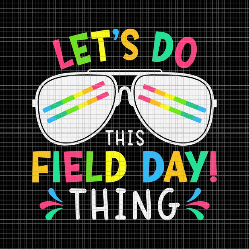 Let’s Do This Field Day Thing Quote Sunglasses Svg, Funny Quote Svg, Let’s Do This Field Day Thing Svg